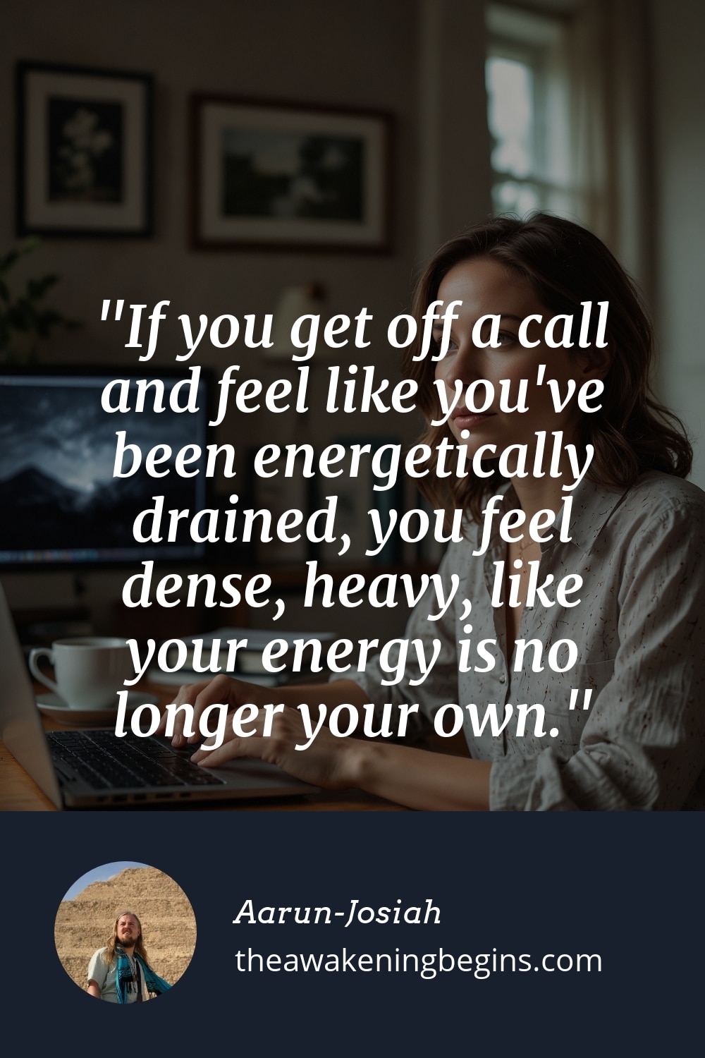 Pinterst Image If you get off a call and feel like you've been energetically drained, you feel dense, heavy, like your energy is no longer your own.
