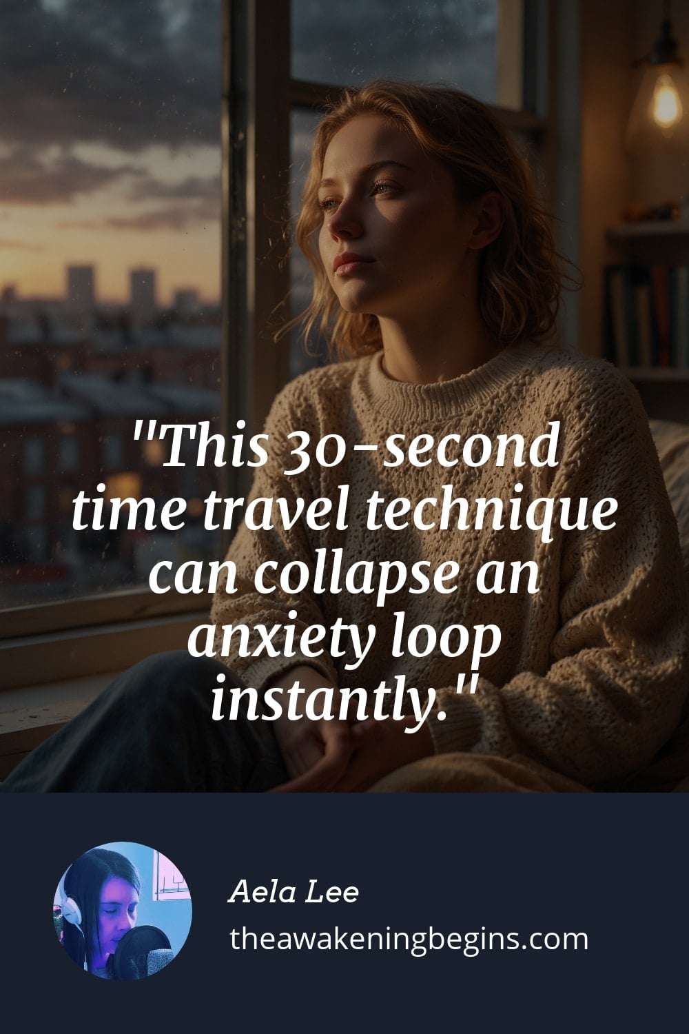 Pinterst Image This 30-second time travel technique can collapse an anxiety loop instantly.
