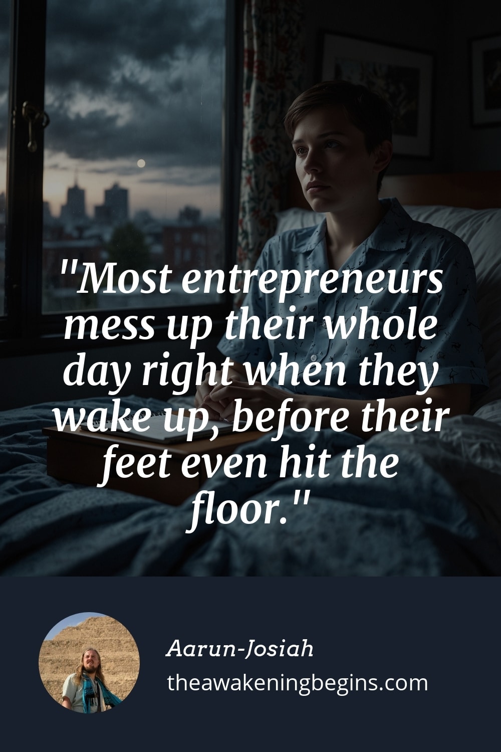 Pinterst Image Most entrepreneurs mess up their whole day right when they wake up, before their feet even hit the floor.