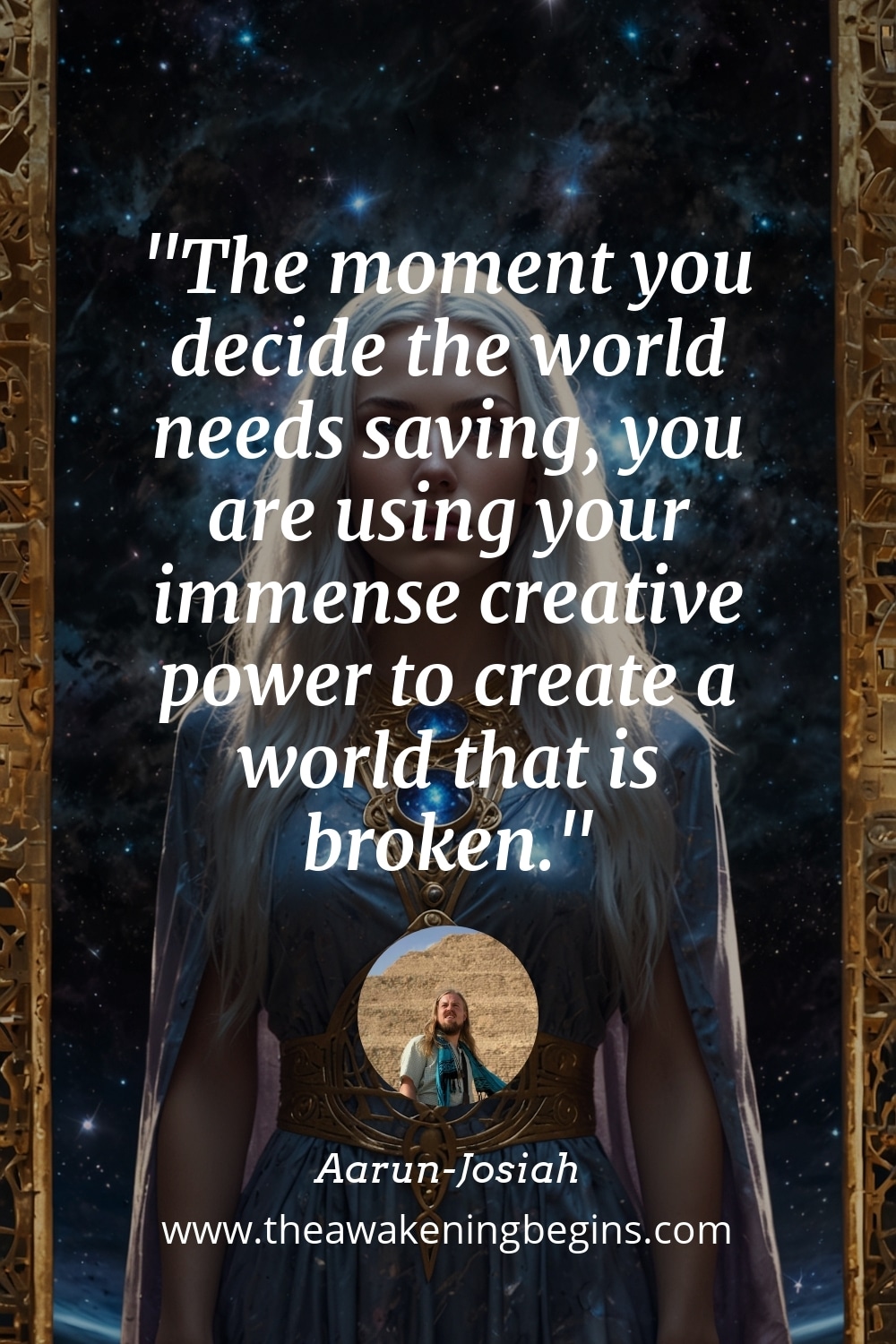Pinterst Image The moment you decide the world needs saving, you are using your immense creative power to create a world that is broken.