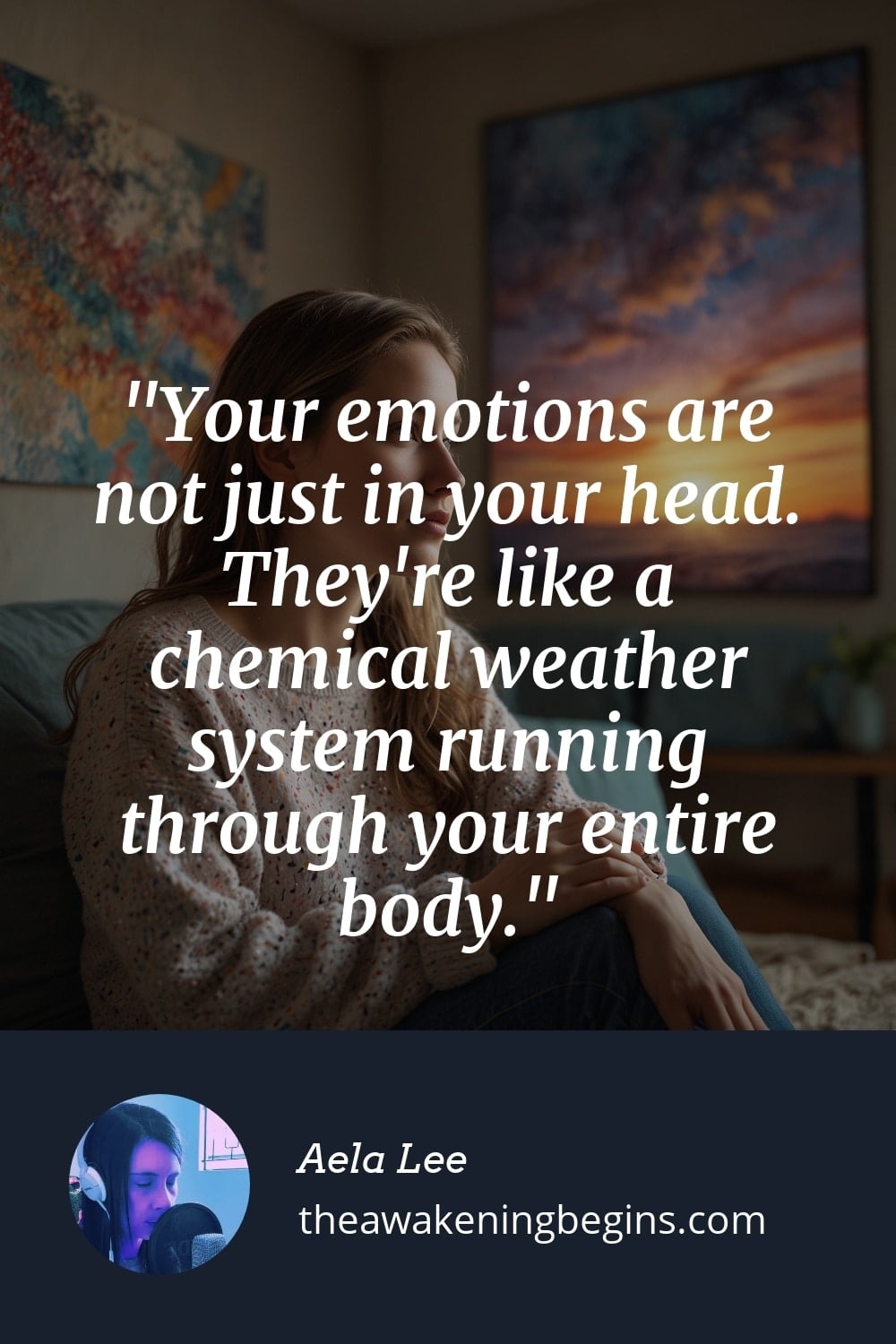 Pinterst Image Your emotions are not just in your head. They're like a chemical weather system running through your entire body.