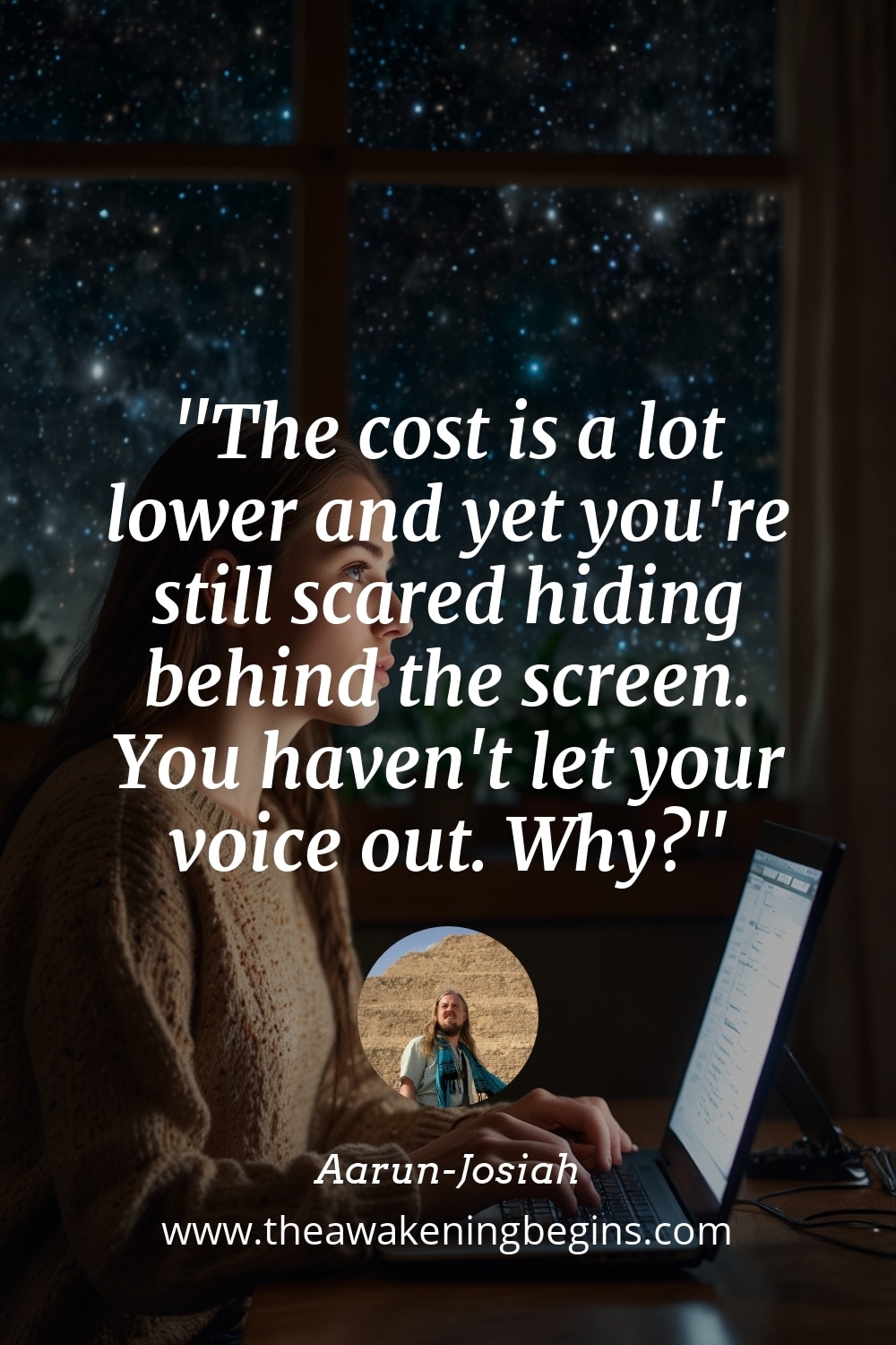 Pinterst Image The cost is a lot lower and yet you're still scared hiding behind the screen. You haven't let your voice out. Why?