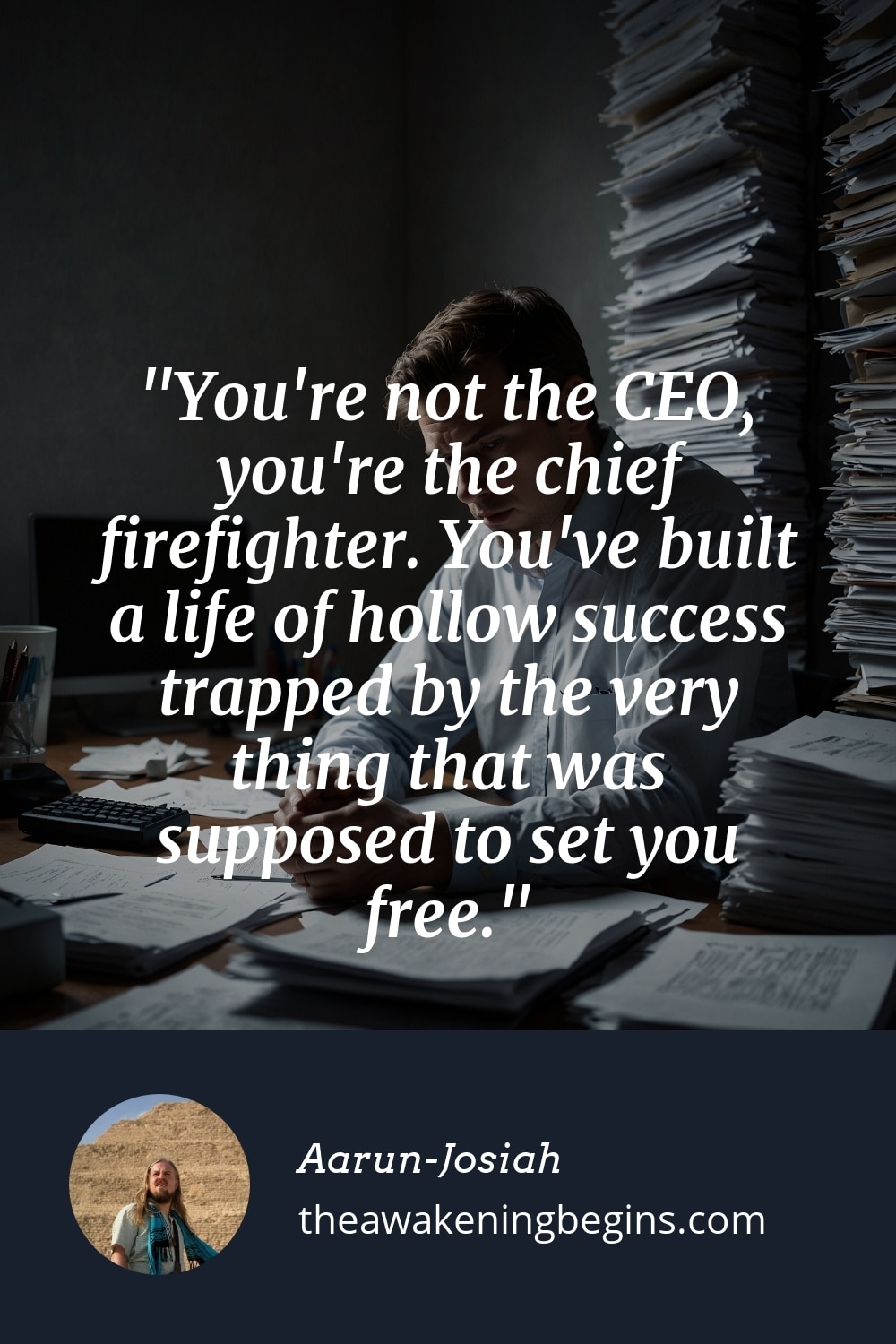 Pinterst Image You're not the CEO, you're the chief firefighter. You've built a life of hollow success trapped by the very thing that was supposed to set you free.