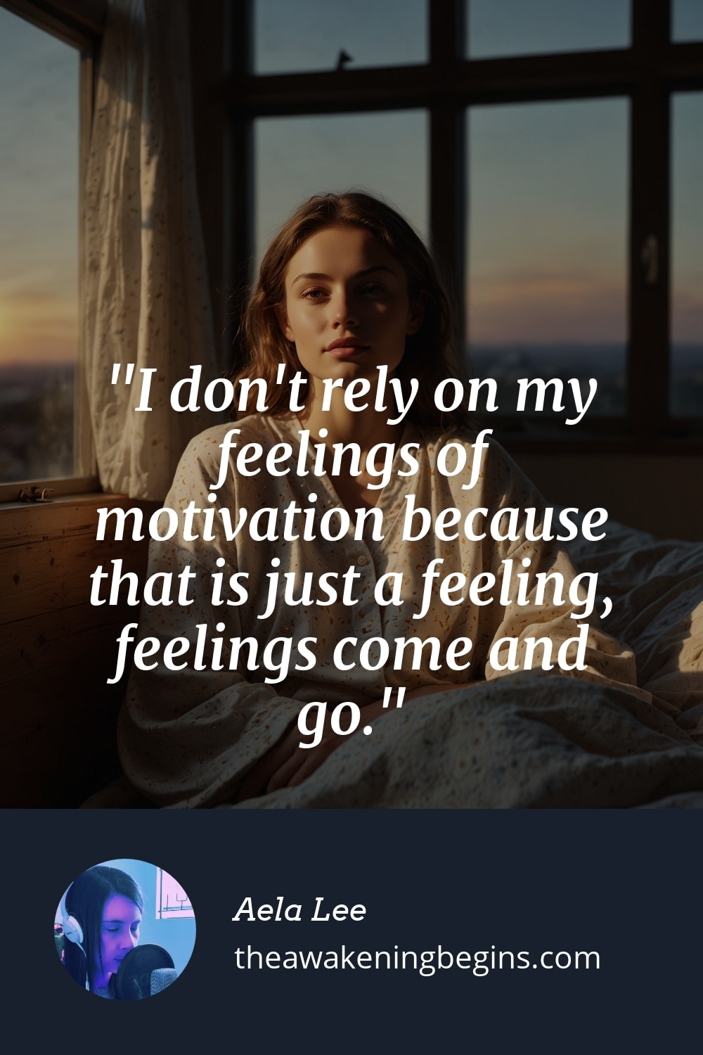 Pinterst Image I don't rely on my feelings of motivation because that is just a feeling, feelings come and go.