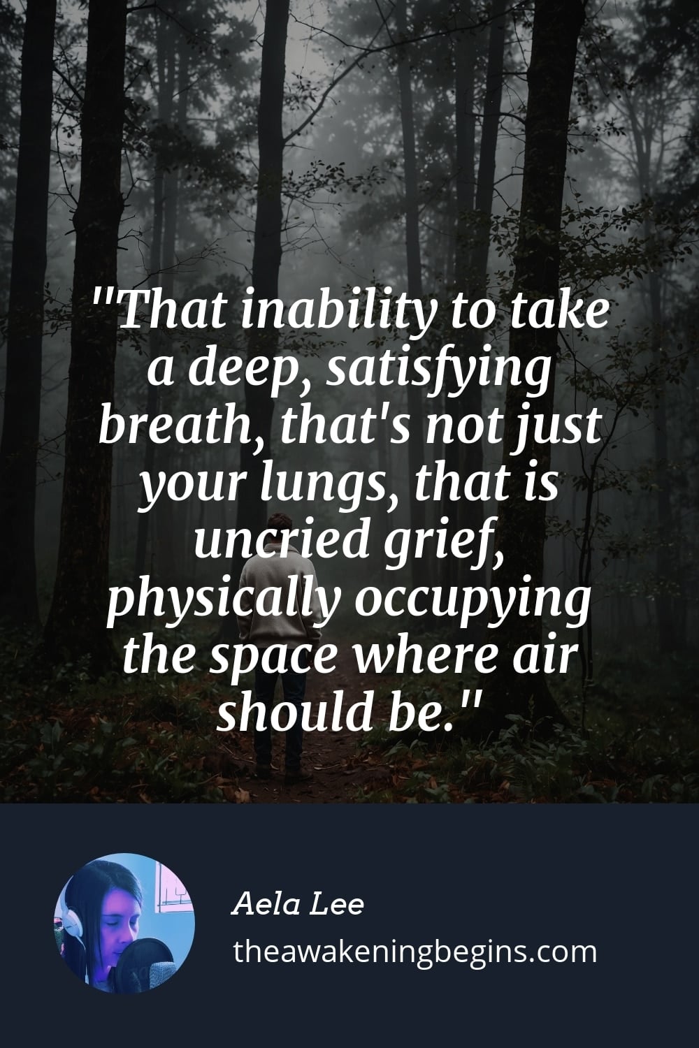 Pinterst Image That inability to take a deep, satisfying breath, that's not just your lungs, that is uncried grief, physically occupying the space where air should be.