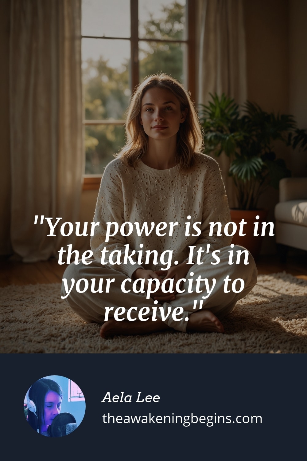 Pinterest Image Your power is not in the taking. It's in your capacity to receive.