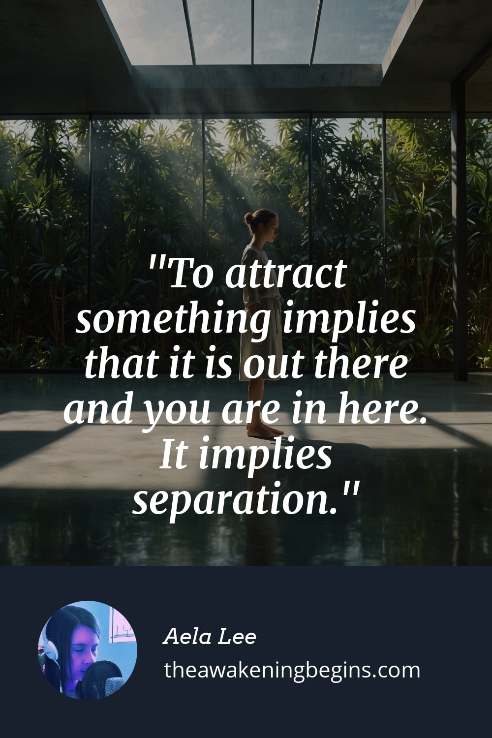 Pinterst Image To attract something implies that it is out there and you are in here. It implies separation.