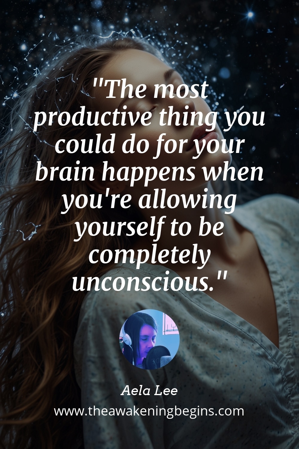 Pinterst Image The most productive thing you could do for your brain happens when you're allowing yourself to be completely unconscious.