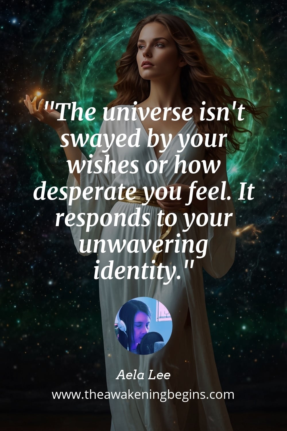 Pinterst Image The universe isn't swayed by your wishes or how desperate you feel. It responds to your unwavering identity.