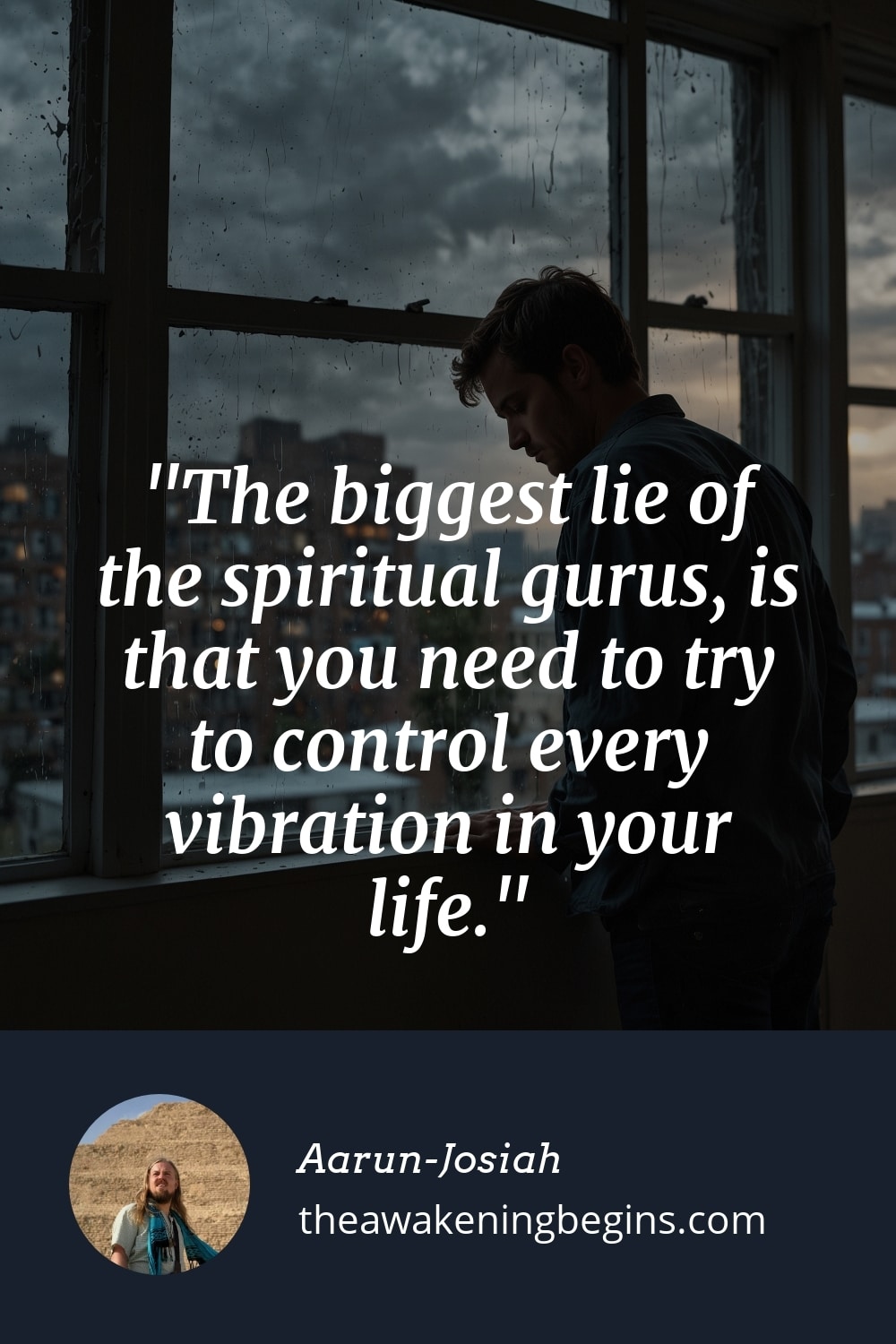 Pinterst Image The biggest lie of the spiritual gurus, is that you need to try to control every vibration in your life.
