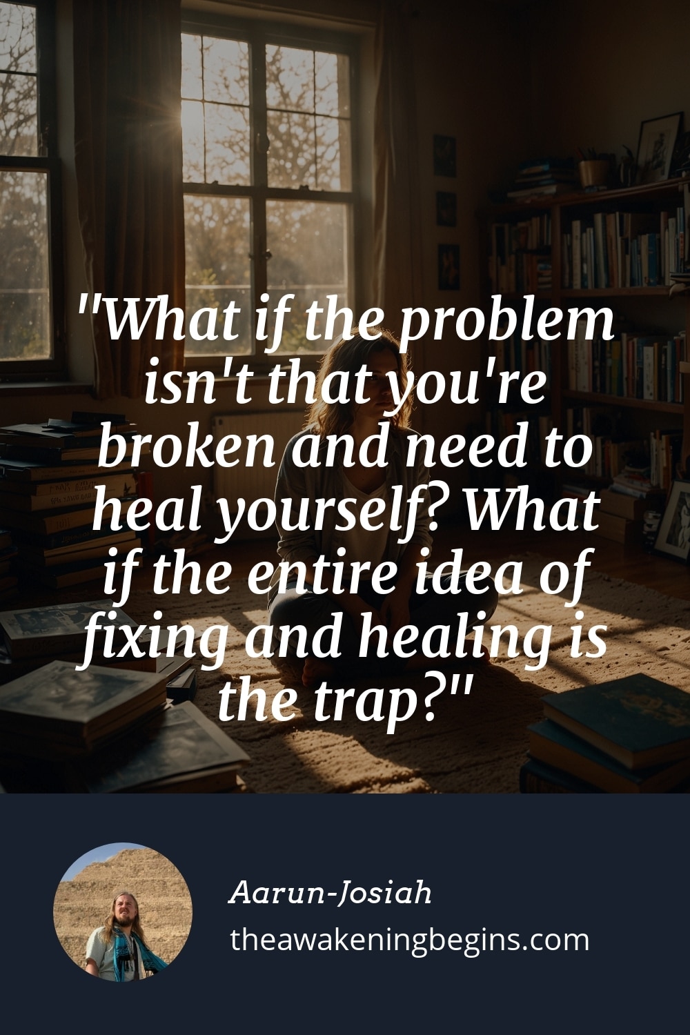 Pinterst Image What if the problem isn't that you're broken and need to heal yourself? What if the entire idea of fixing and healing is the trap?