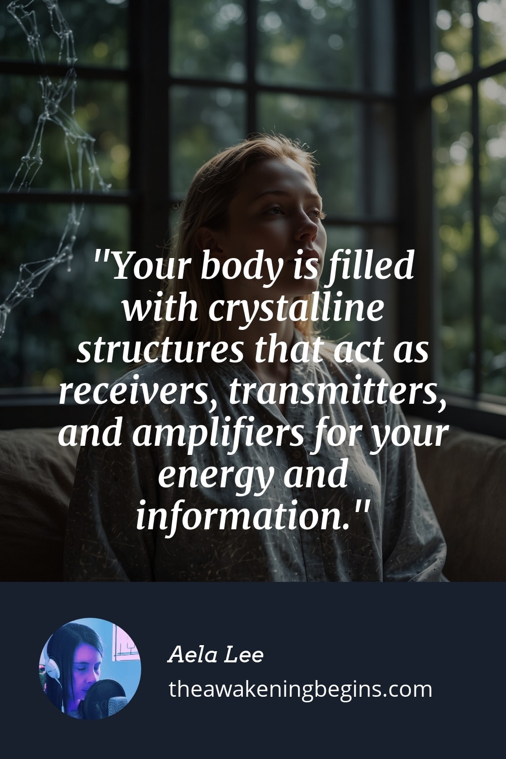 Pinterst Image Your body is filled with crystalline structures that act as receivers, transmitters, and amplifiers for your energy and information.