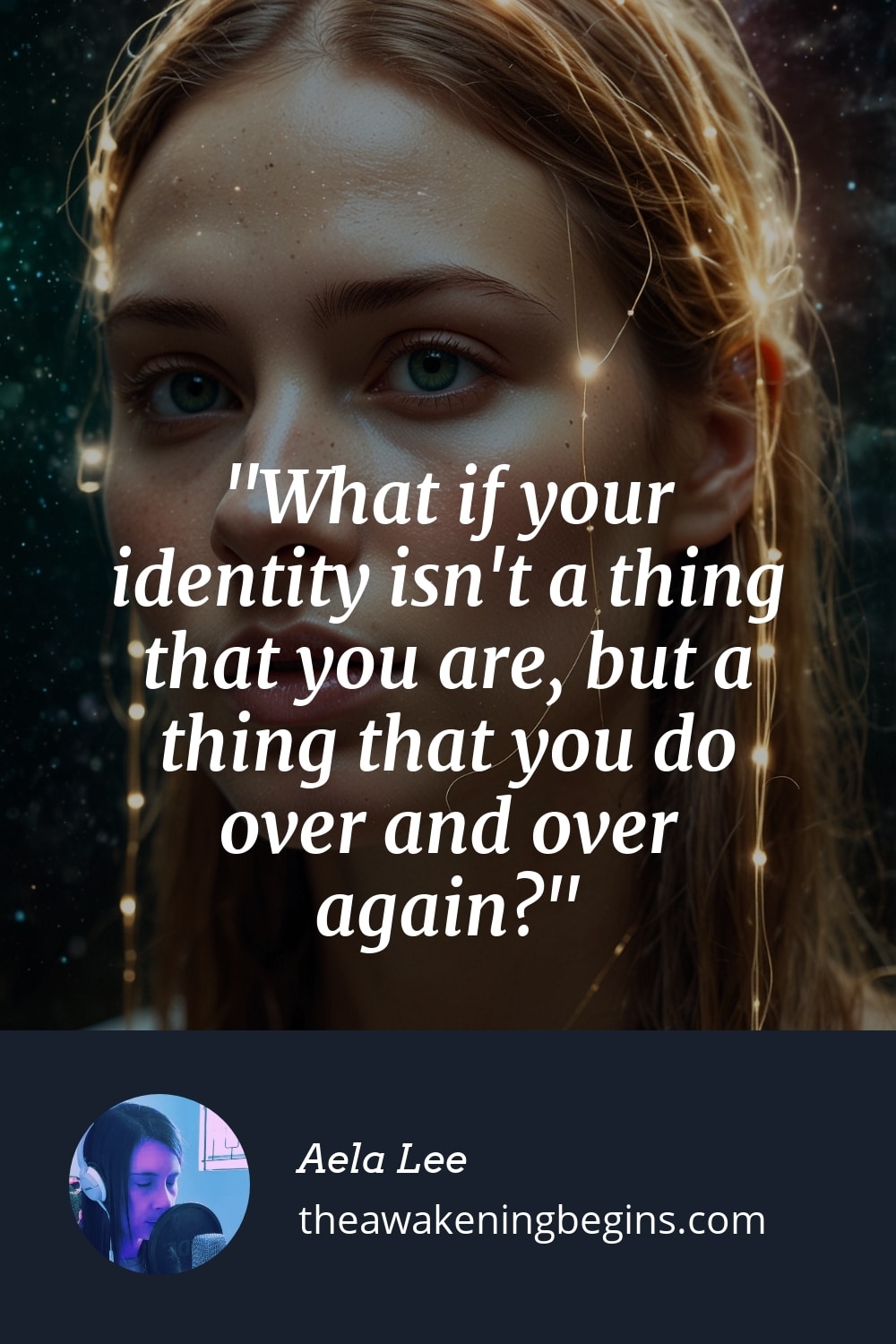 Pinterst Image What if your identity isn't a thing that you are, but a thing that you do over and over again?