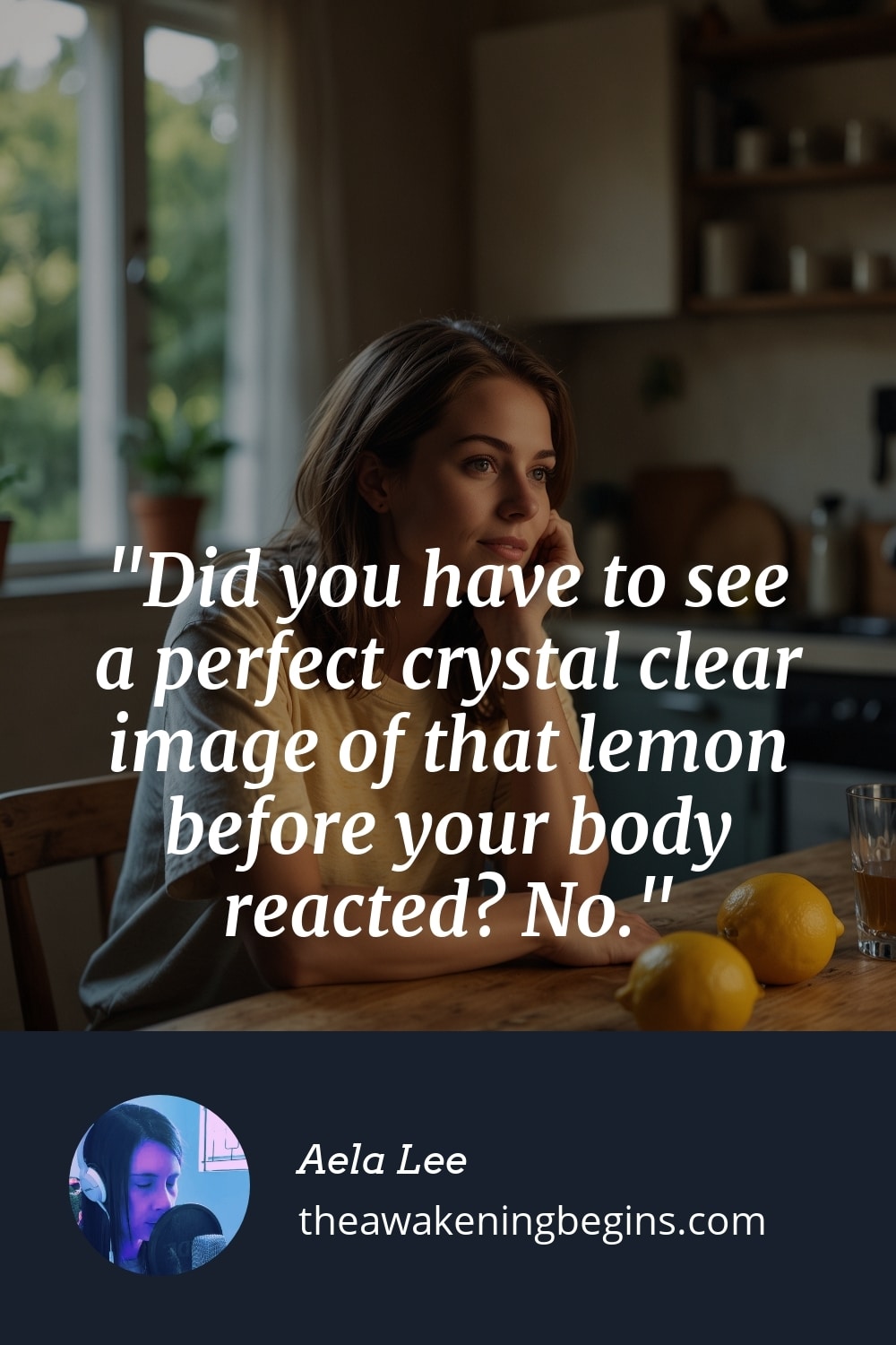 Pinterst Image Did you have to see a perfect crystal clear image of that lemon before your body reacted? No.