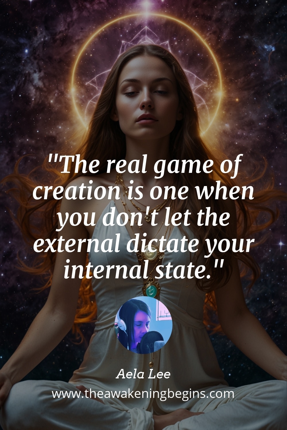 Pinterst Image The real game of creation is one when you don't let the external dictate your internal state.