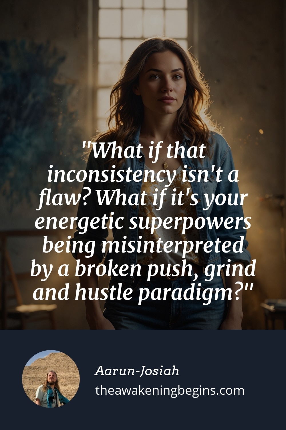 Pinterst Image What if that inconsistency isn't a flaw? What if it's your energetic superpowers being misinterpreted by a broken push, grind and hustle paradigm?