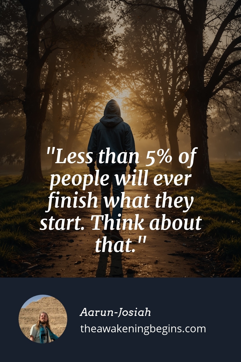 Pinterst Image Less than 5% of people will ever finish what they start. Think about that.