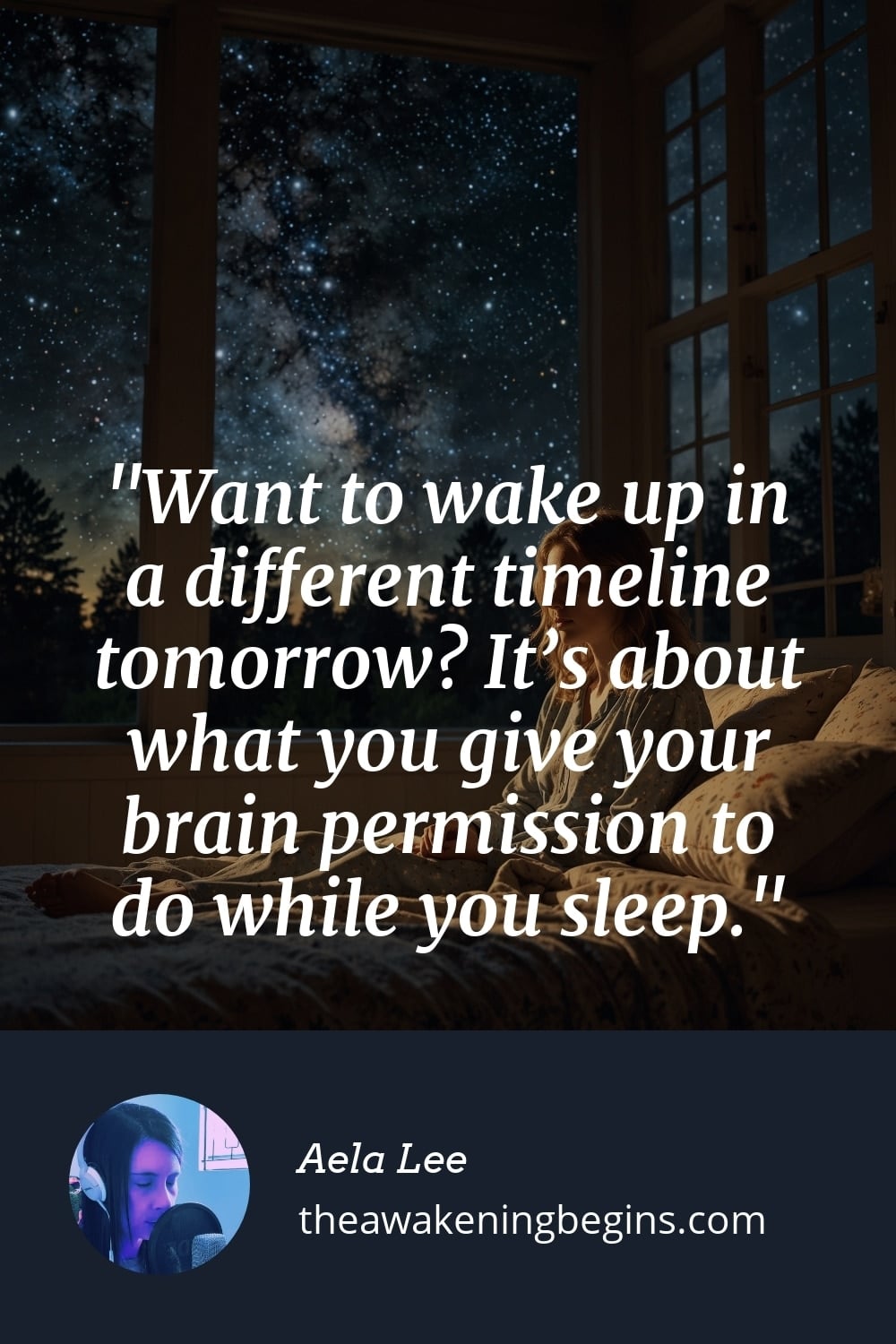 Pinterst Image Want to wake up in a different timeline tomorrow? It’s about what you give your brain permission to do while you sleep.