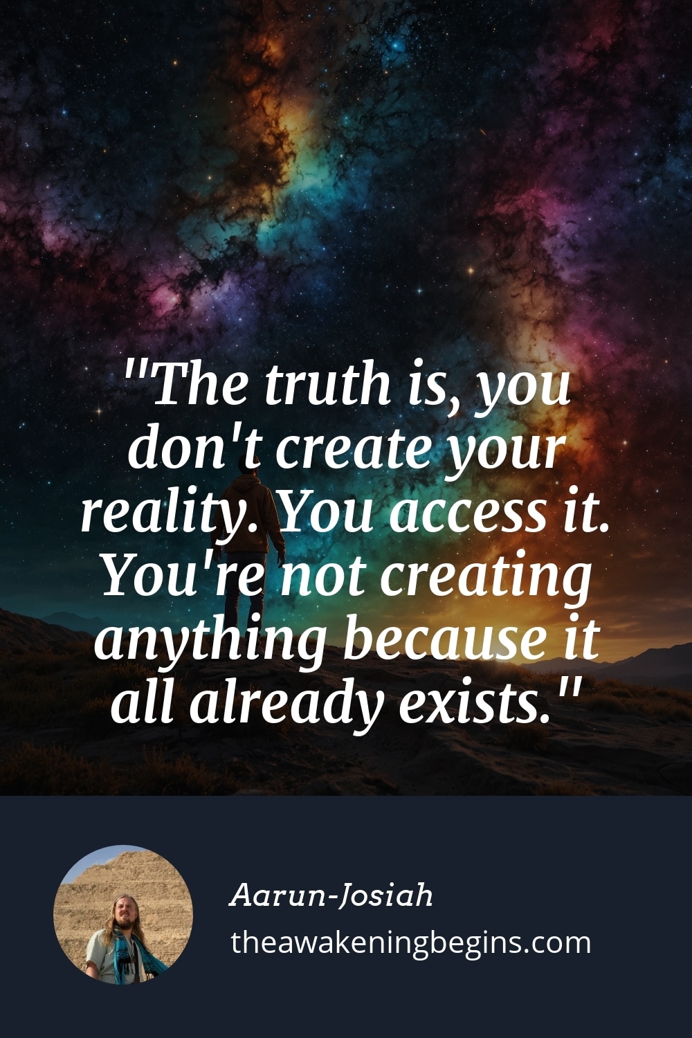 Pinterst Image The truth is, you don't create your reality. You access it. You're not creating anything because it all already exists.