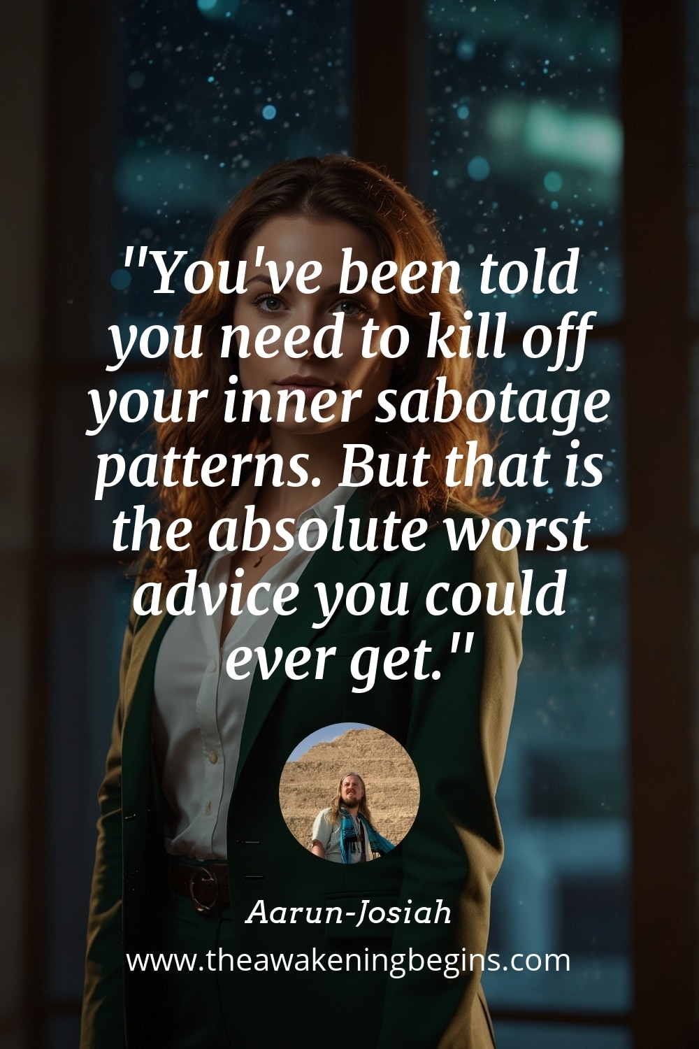 Pinterst Image You've been told you need to kill off your inner sabotage patterns. But that is the absolute worst advice you could ever get.