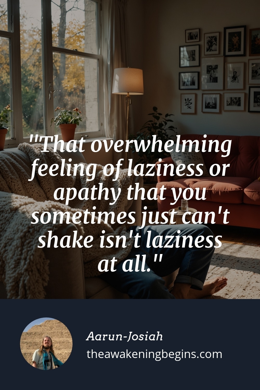 Pinterst Image That overwhelming feeling of laziness or apathy that you sometimes just can't shake isn't laziness at all.