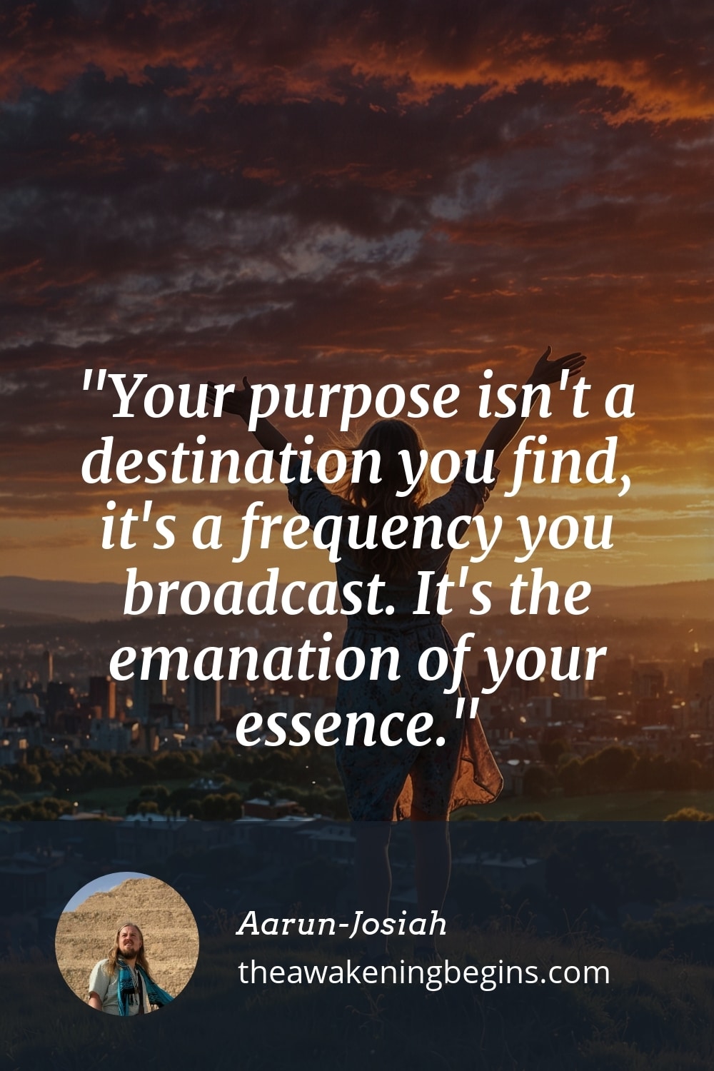 Pinterest Image Your purpose isn't a destination you find, it's a frequency you broadcast. It's the emanation of your essence.