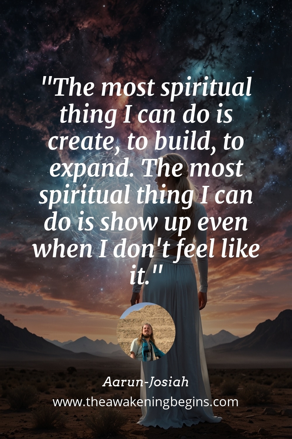 Pinterest Image The most spiritual thing I can do is create, to build, to expand. The most spiritual thing I can do is show up even when I don't feel like it.