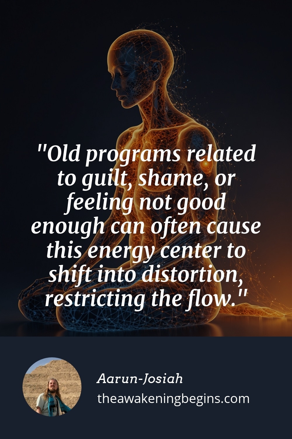 Pinterest Image Old programs related to guilt, shame, or feeling not good enough can often cause this energy center to shift into distortion, restricting the flow.