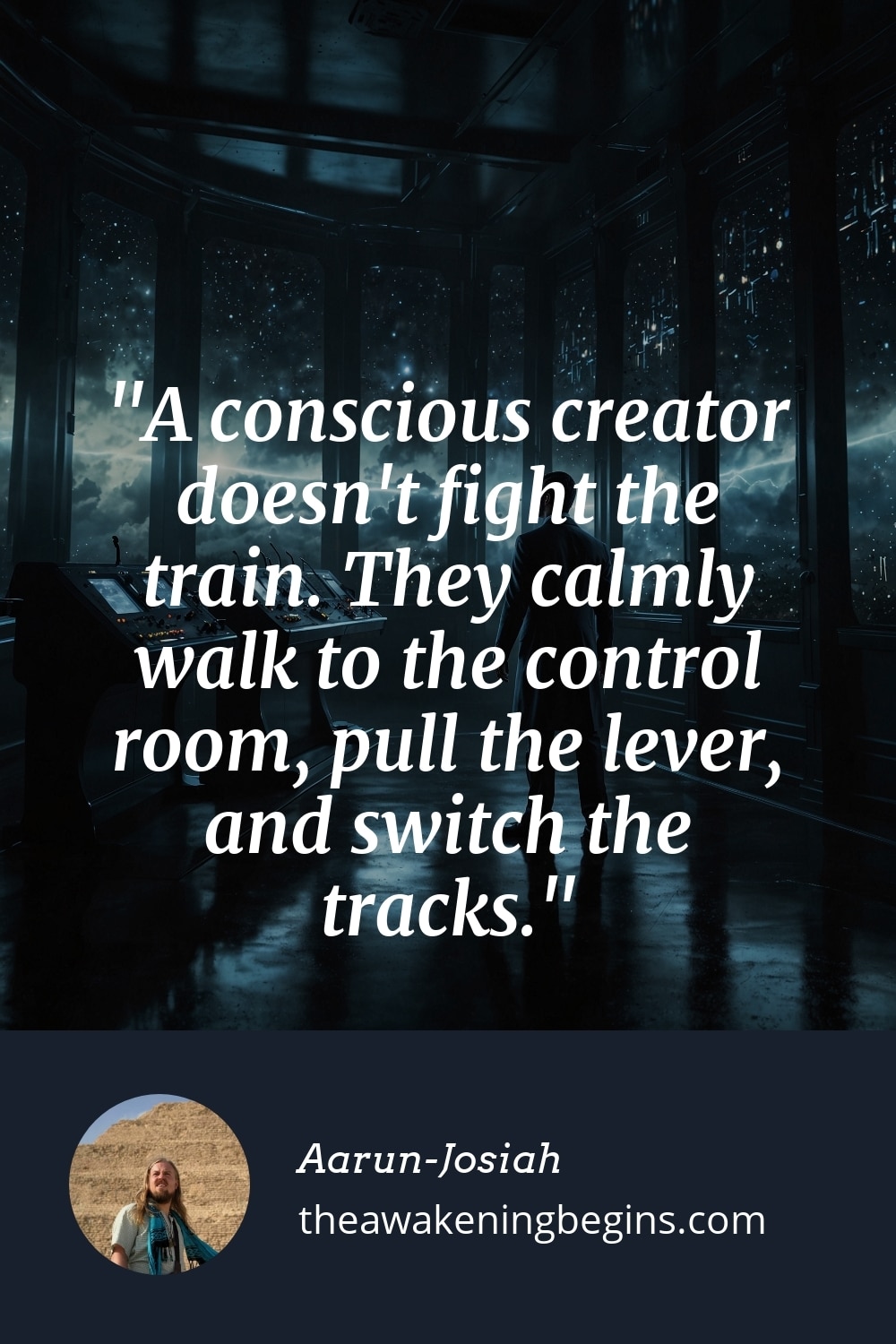 Pinterest Image A conscious creator doesn't fight the train. They calmly walk to the control room, pull the lever, and switch the tracks.