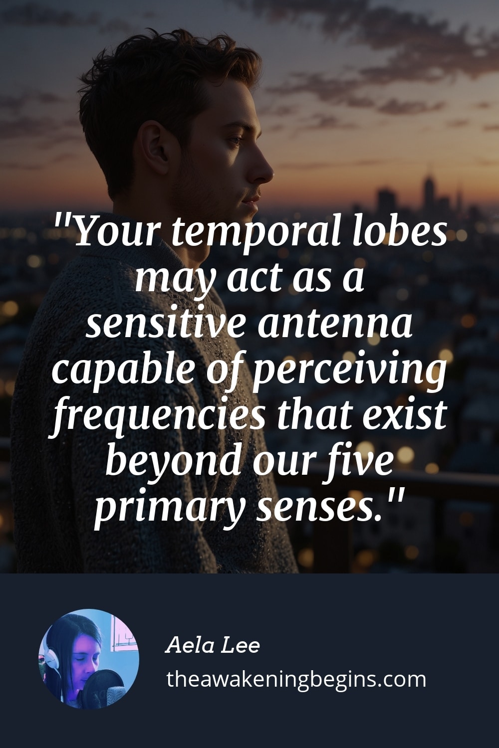 Pinterest Image Your temporal lobes may act as a sensitive antenna capable of perceiving frequencies that exist beyond our five primary senses.