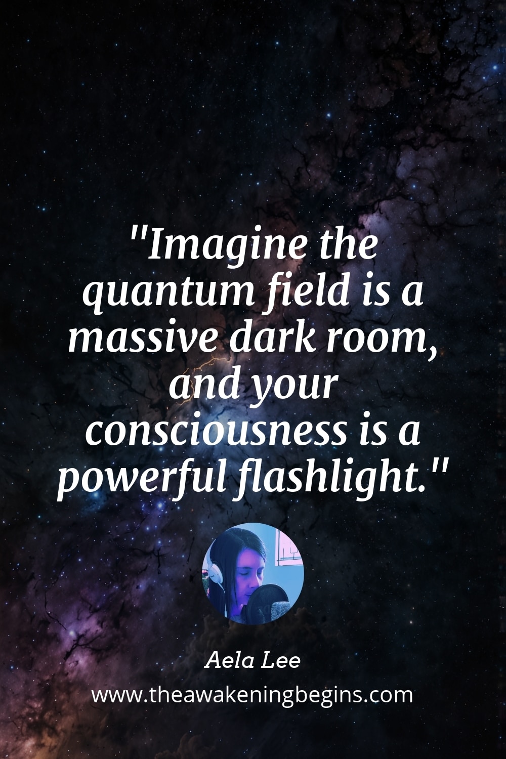 Pinterest Image Imagine the quantum field is a massive dark room, and your consciousness is a powerful flashlight.