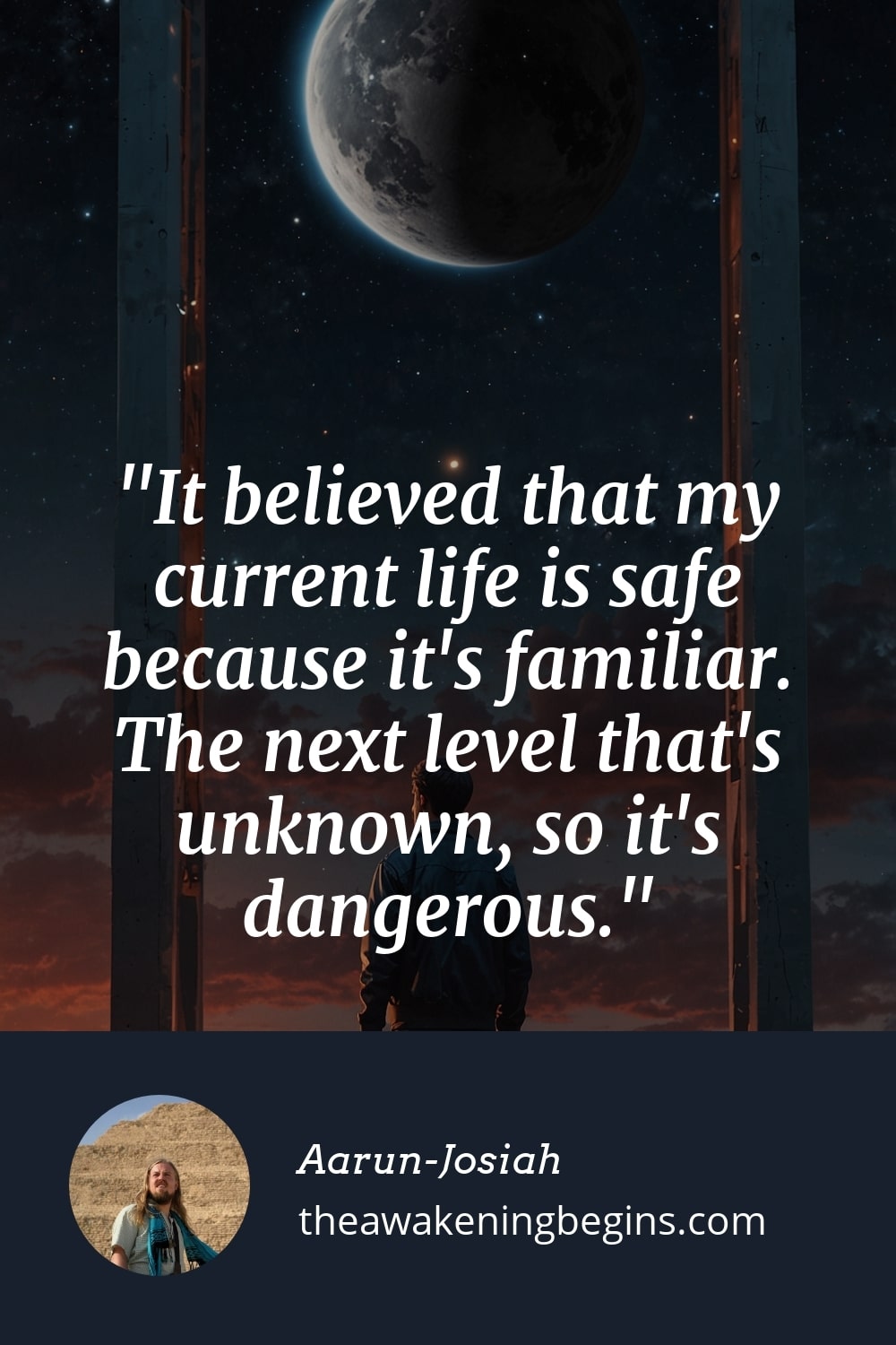 Pinterest Image It believed that my current life is safe because it's familiar. The next level that's unknown, so it's dangerous.