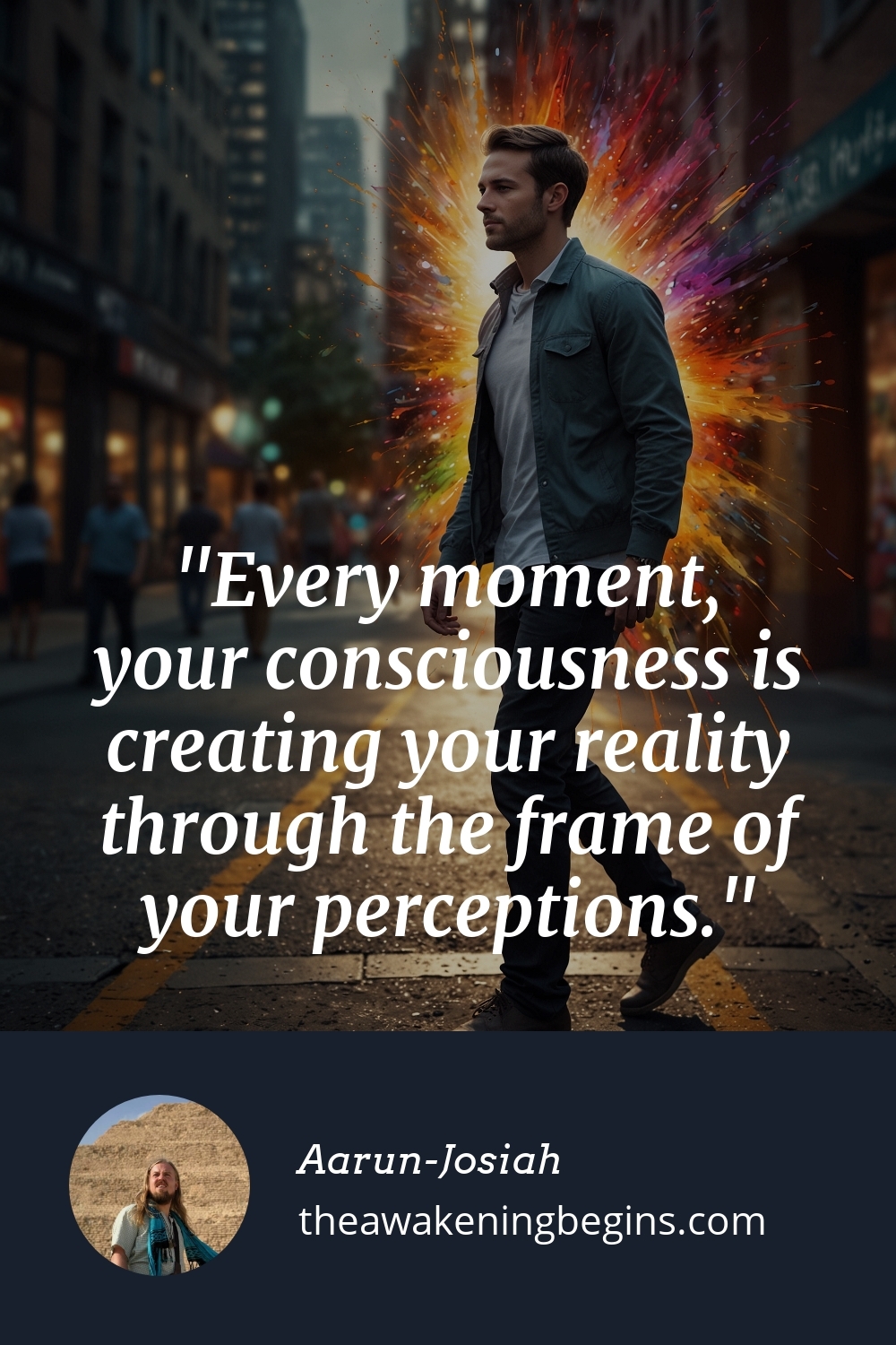 Pinterest Image Every moment, your consciousness is creating your reality through the frame of your perceptions.