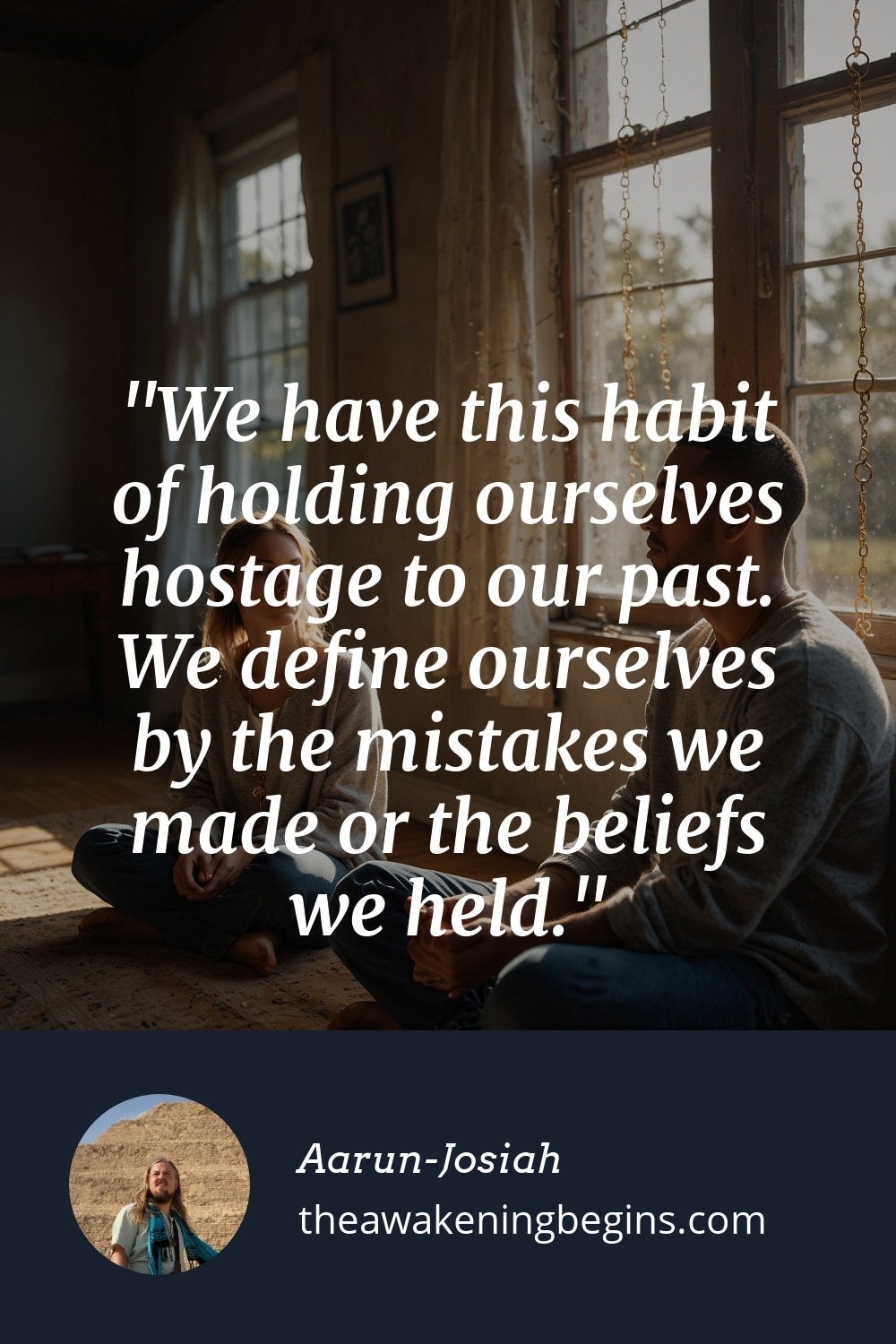 Pinterest Image We have this habit of holding ourselves hostage to our past. We define ourselves by the mistakes we made or the beliefs we held.