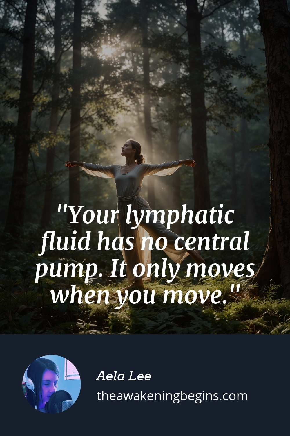 Pinterest Image Your lymphatic fluid has no central pump. It only moves when you move.