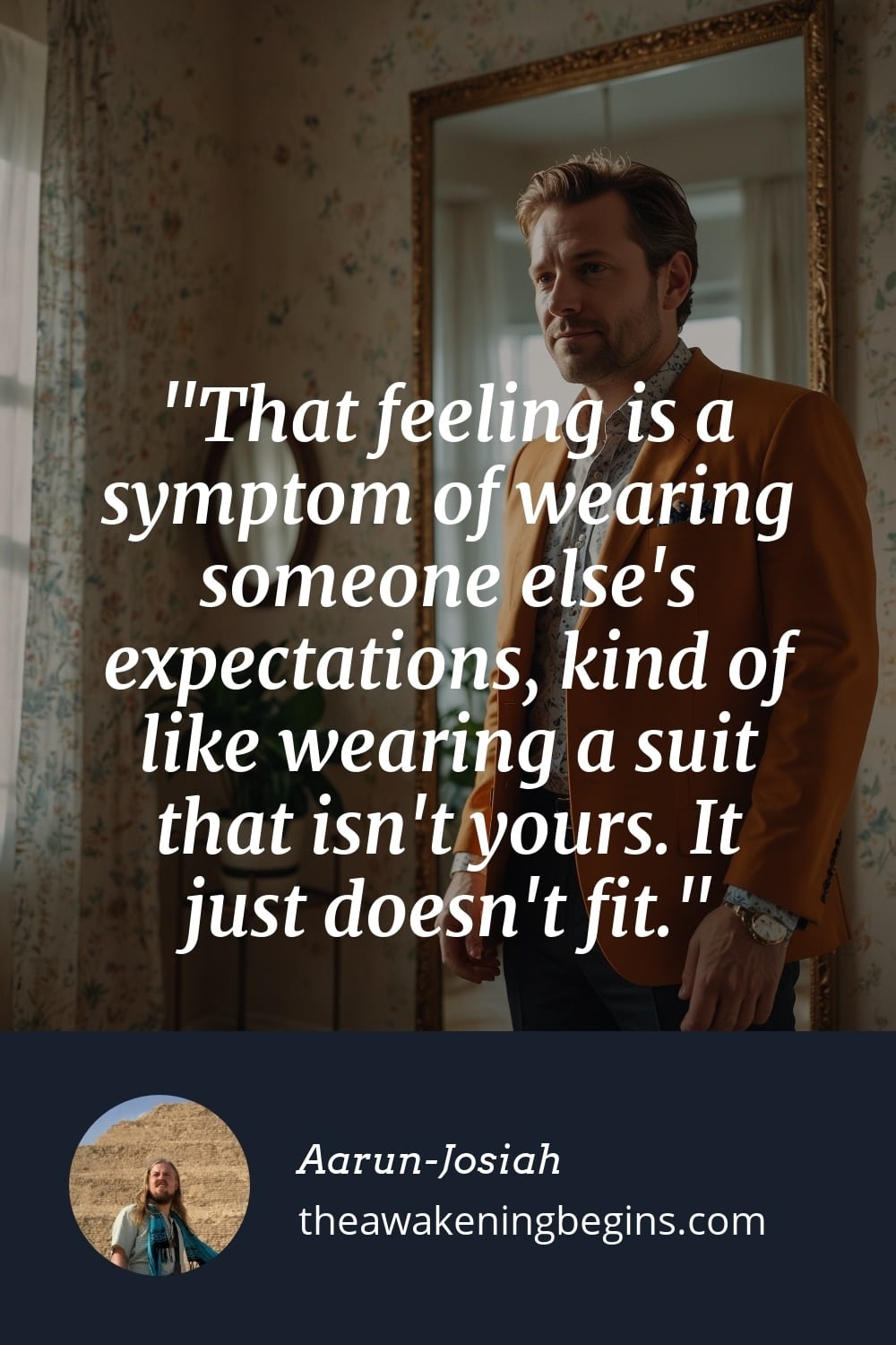 Pinterest Image That feeling is a symptom of wearing someone else's expectations, kind of like wearing a suit that isn't yours. It just doesn't fit.