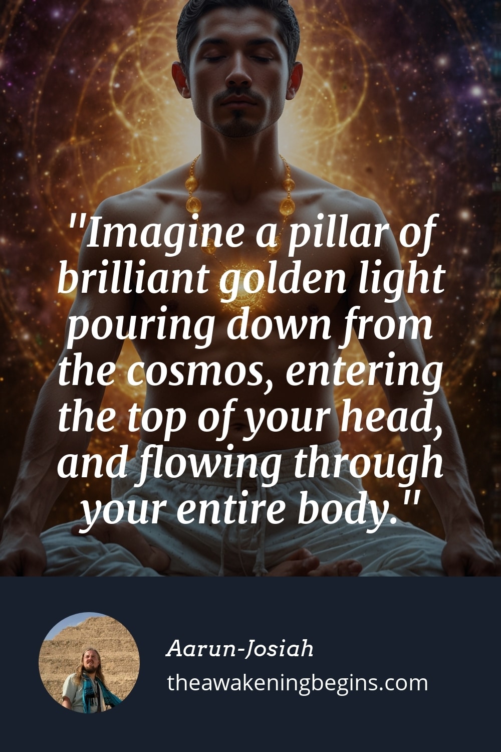 Pinterest Image Imagine a pillar of brilliant golden light pouring down from the cosmos, entering the top of your head, and flowing through your entire body.