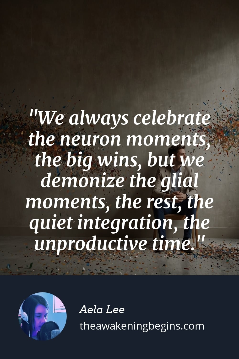 Pinterest Image We always celebrate the neuron moments, the big wins, but we demonize the glial moments, the rest, the quiet integration, the unproductive time.