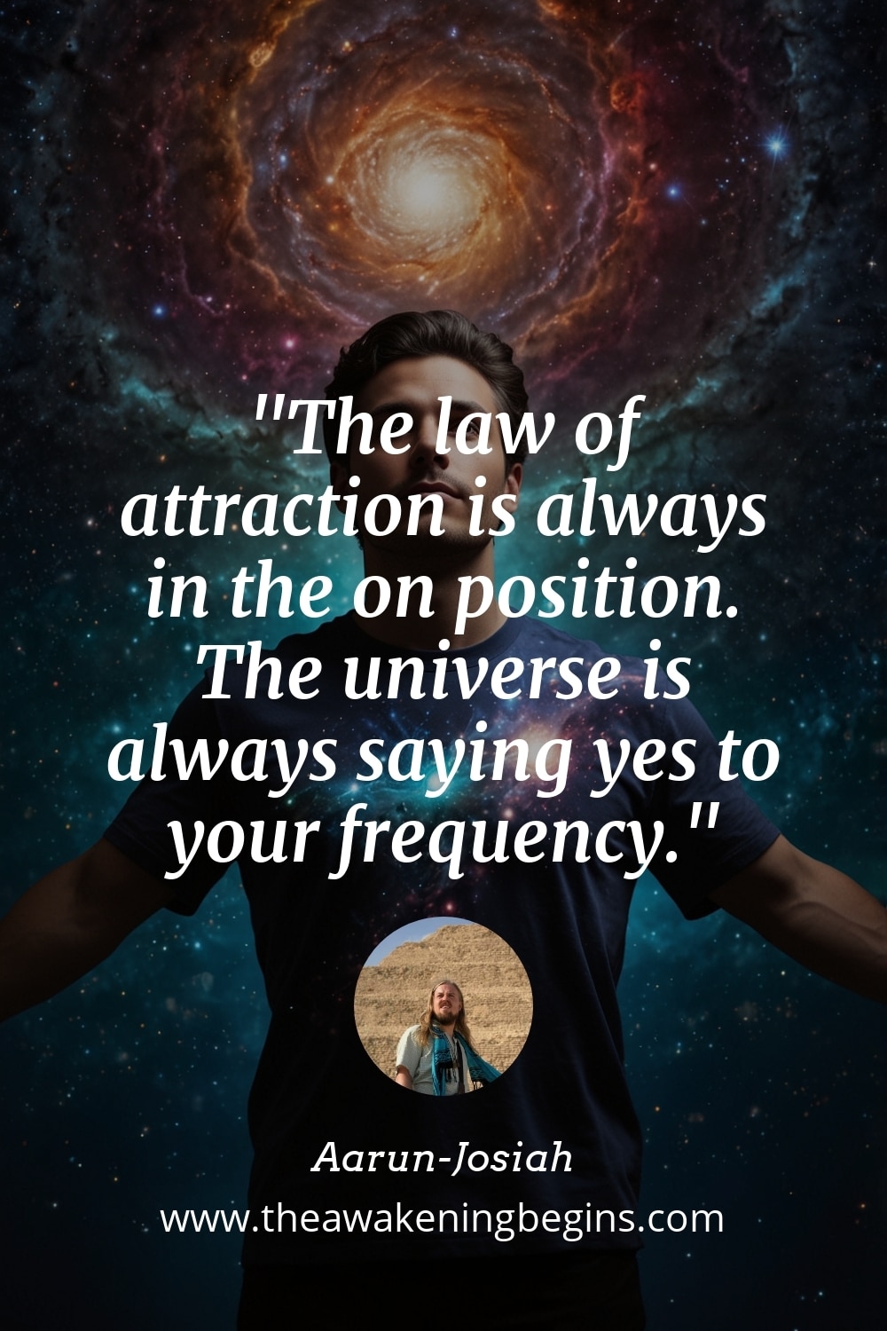 Pinterest Image The law of attraction is always in the on position. The universe is always saying yes to your frequency.