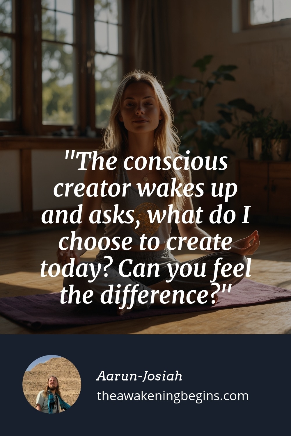 Pinterest Image The conscious creator wakes up and asks, what do I choose to create today? Can you feel the difference?