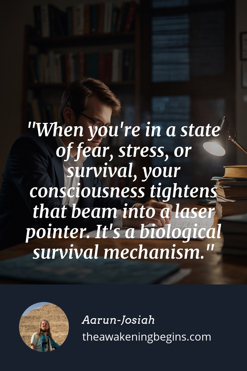 Pinterest Image When you're in a state of fear, stress, or survival, your consciousness tightens that beam into a laser pointer. It's a biological survival mechanism.