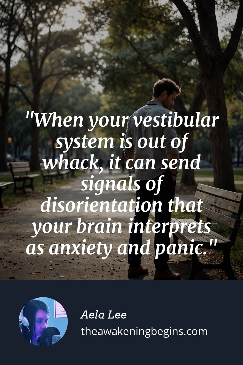 Pinterest Image When your vestibular system is out of whack, it can send signals of disorientation that your brain interprets as anxiety and panic.