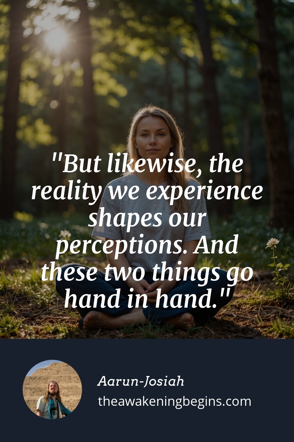 Pinterest Image But likewise, the reality we experience shapes our perceptions. And these two things go hand in hand.