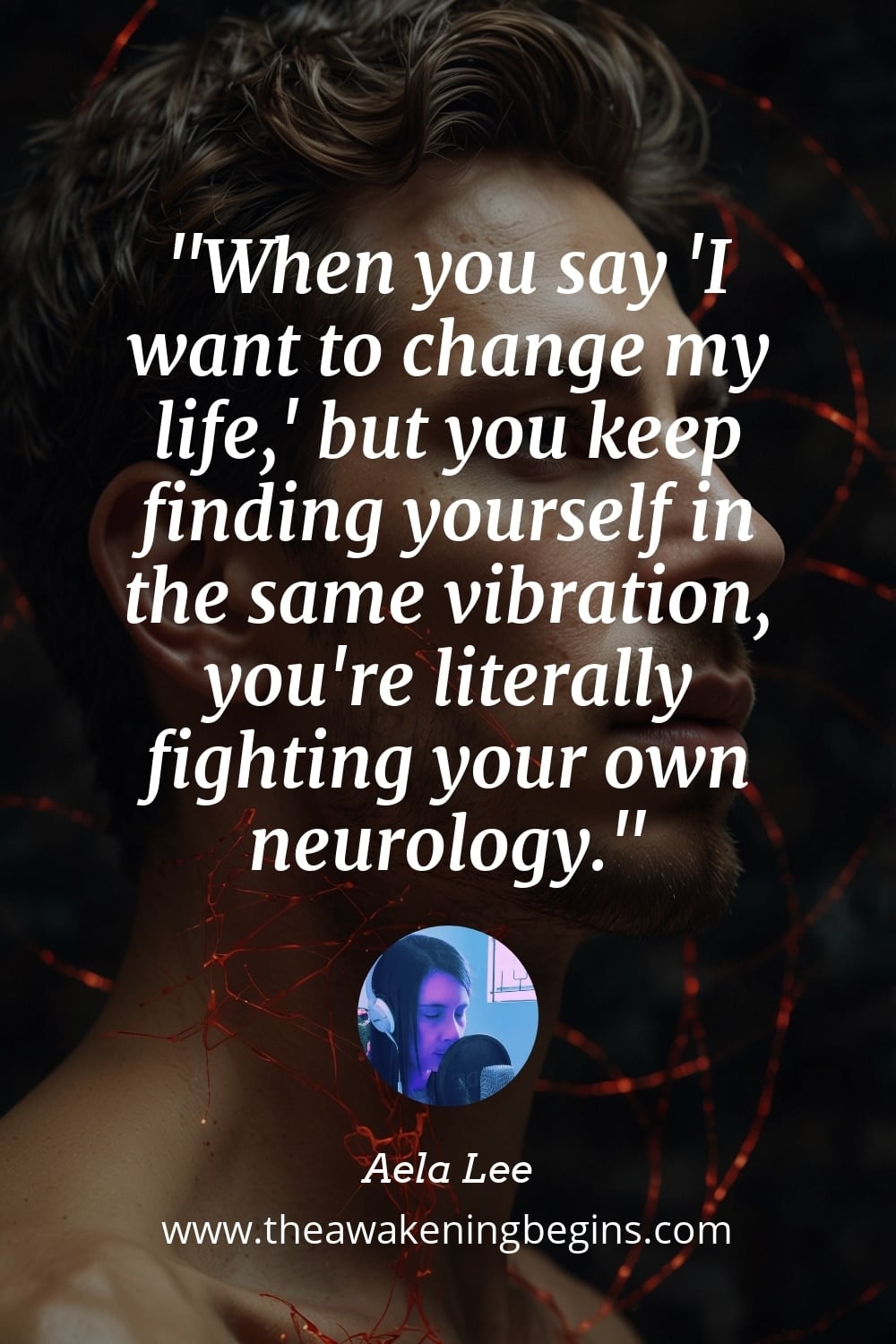 Pinterest Image When you say 'I want to change my life,' but you keep finding yourself in the same vibration, you're literally fighting your own neurology.
