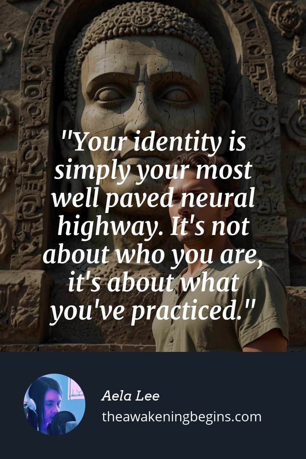 Pinterest Image Your identity is simply your most well paved neural highway. It's not about who you are, it's about what you've practiced.