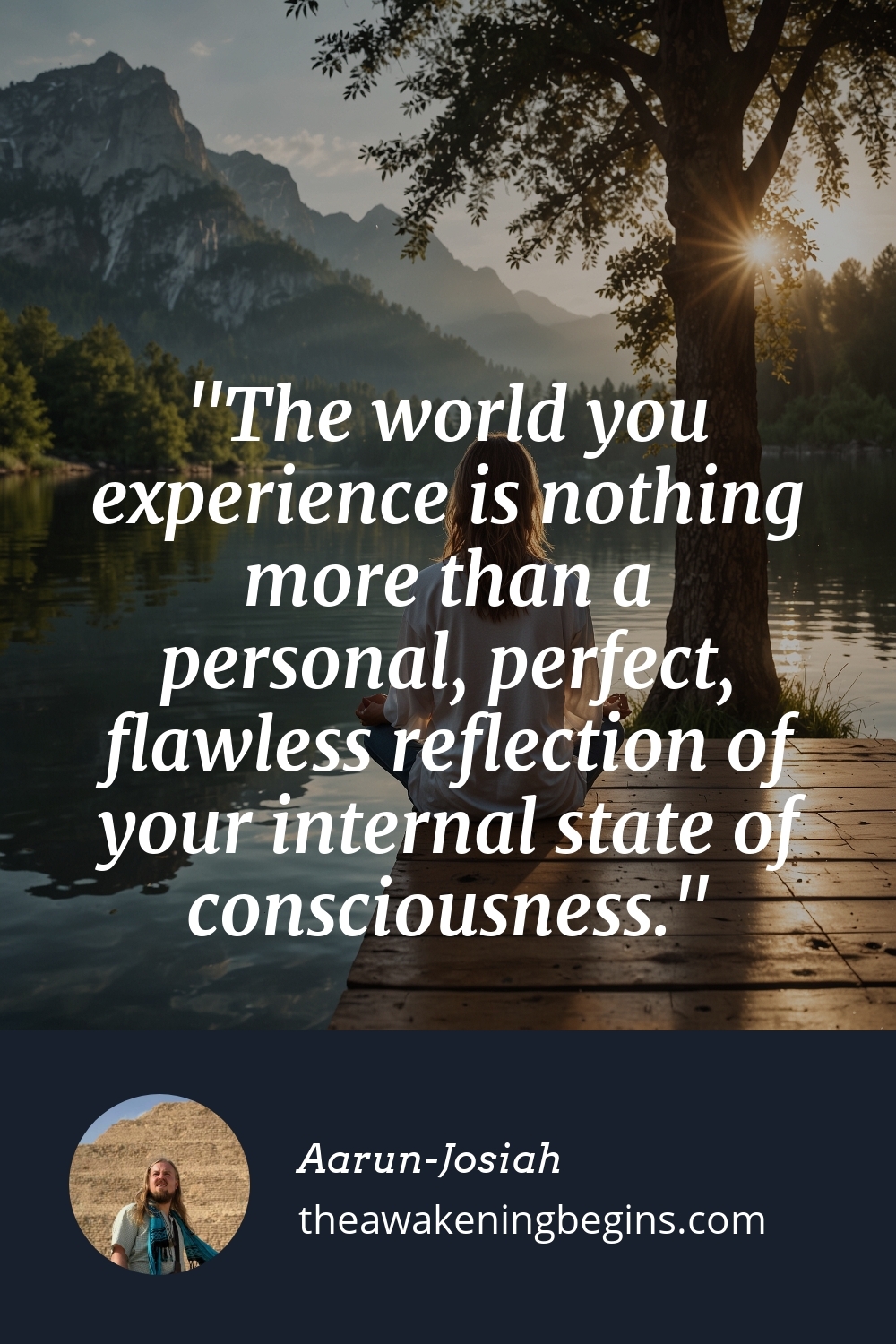 Pinterest Image The world you experience is nothing more than a personal, perfect, flawless reflection of your internal state of consciousness.