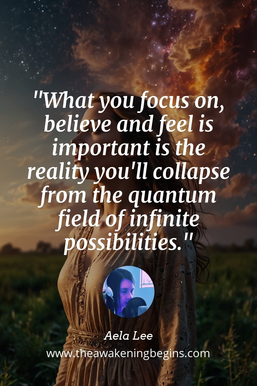 Pinterest Image What you focus on, believe and feel is important is the reality you'll collapse from the quantum field of infinite possibilities.