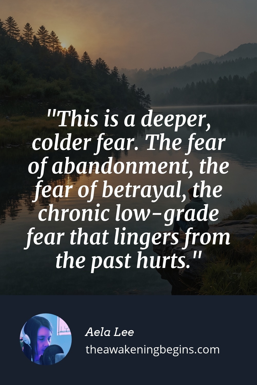 Pinterest Image This is a deeper, colder fear. The fear of abandonment, the fear of betrayal, the chronic low-grade fear that lingers from the past hurts.