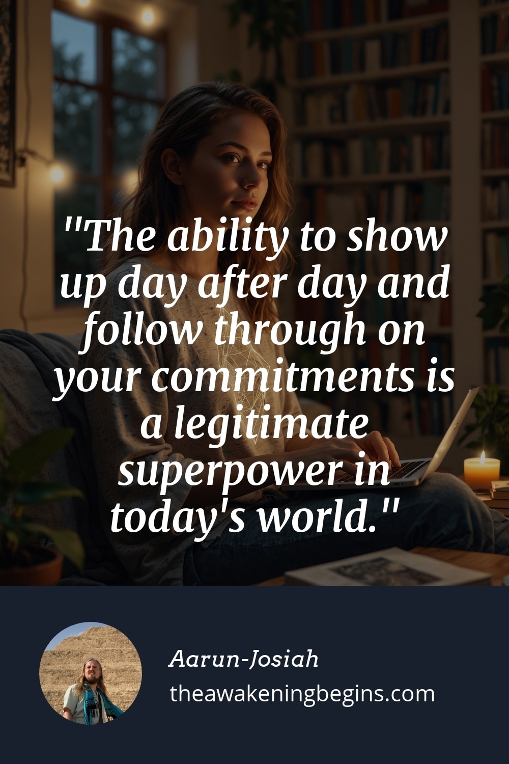 Pinterest Image The ability to show up day after day and follow through on your commitments is a legitimate superpower in today's world.