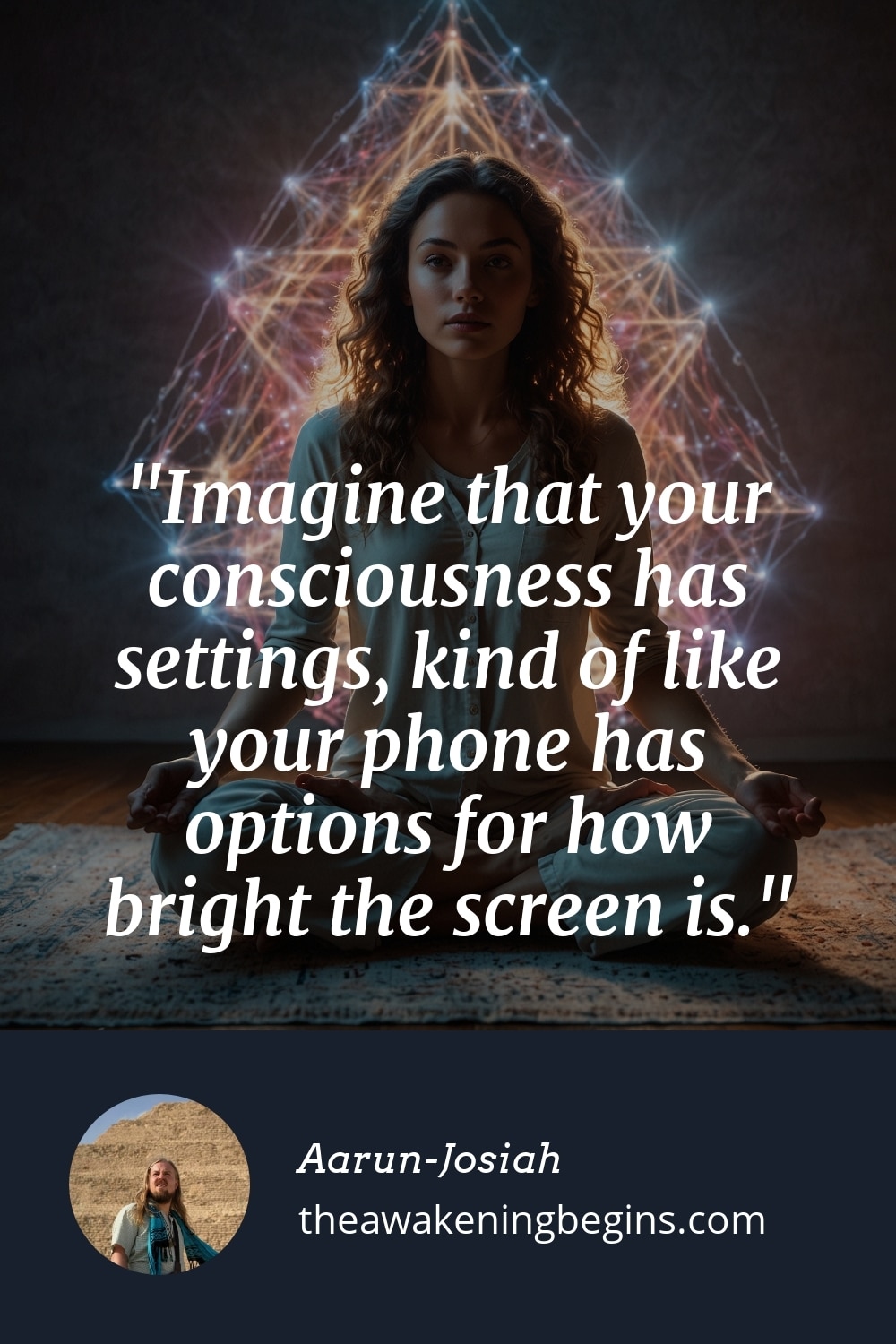 Pinterest Image Imagine that your consciousness has settings, kind of like your phone has options for how bright the screen is.